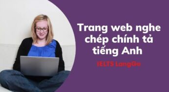 Gợi ý 8 trang web nghe chép chính tả tiếng Anh cực uy tín, chất lượng