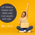 Lộ trình 6 tháng học tiếng Anh giao tiếp cho người mất gốc