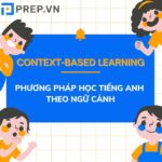 Context-based Learning – Phương pháp học tiếng Anh theo ngữ cảnh