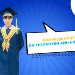 Ôn thi chuyên anh lớp 10 có khó không? Bí quyết đạt điểm cao