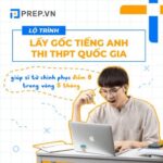 Lộ trình lấy gốc tiếng Anh thi THPT Quốc gia đến 8 điểm trong 5 tháng