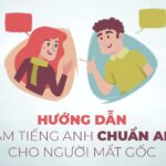 Hướng dẫn phát âm tiếng Anh chuẩn giọng Mỹ cho người mất gốc