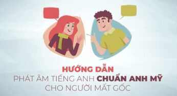 Hướng dẫn phát âm tiếng Anh chuẩn giọng Mỹ cho người mất gốc