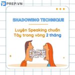 6 bước luyện kỹ thuật Shadowing để cải thiện Speaking trong 2 tháng