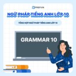 Tóm tắt ngữ pháp tiếng Anh lớp 10 Global Success – Cập nhật mới nhất!