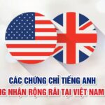 Các chứng chỉ tiếng Anh quốc tế được công nhận tại Việt Nam