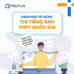 Mách bạn 4 cách học từ vựng tiếng Anh thi THPT Quốc gia hiệu quả!
