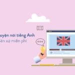 12 trang web luyện nói tiếng Anh chuẩn giọng Bản xứ miễn phí